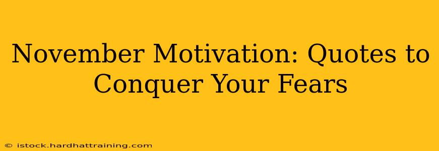 November Motivation: Quotes to Conquer Your Fears