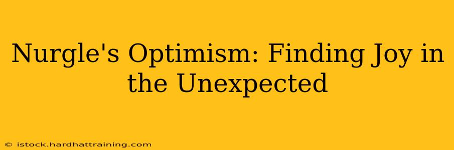 Nurgle's Optimism: Finding Joy in the Unexpected