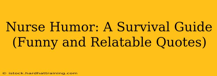Nurse Humor: A Survival Guide (Funny and Relatable Quotes)