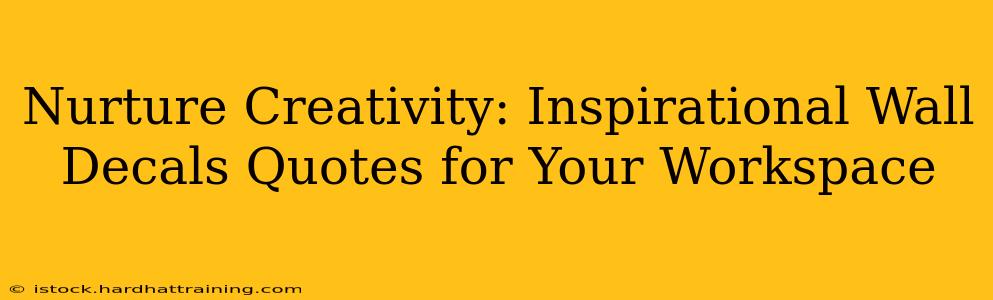 Nurture Creativity: Inspirational Wall Decals Quotes for Your Workspace