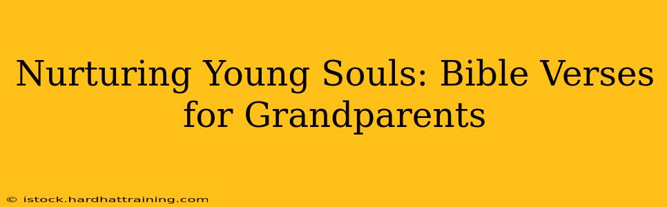 Nurturing Young Souls: Bible Verses for Grandparents