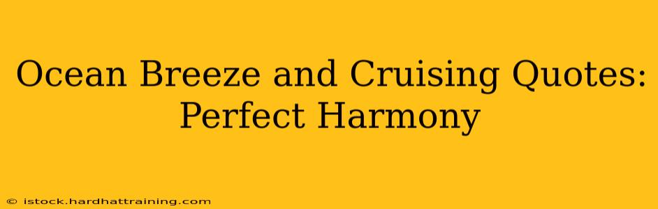 Ocean Breeze and Cruising Quotes: Perfect Harmony