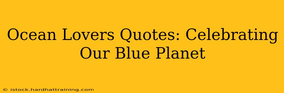 Ocean Lovers Quotes: Celebrating Our Blue Planet
