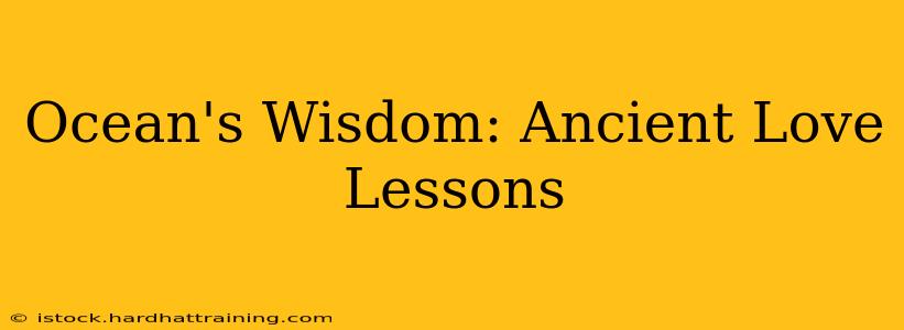 Ocean's Wisdom: Ancient Love Lessons