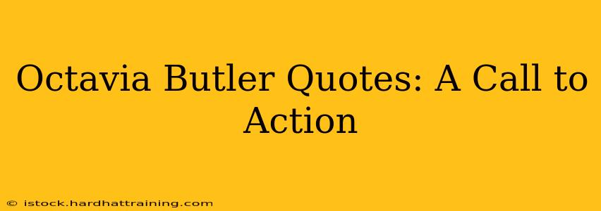 Octavia Butler Quotes: A Call to Action