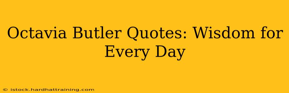 Octavia Butler Quotes: Wisdom for Every Day