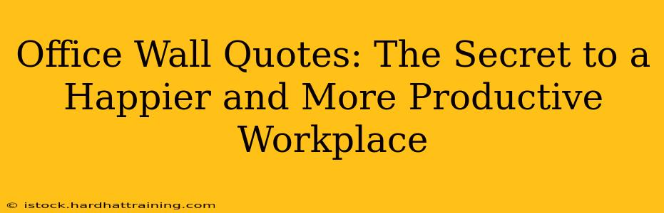 Office Wall Quotes: The Secret to a Happier and More Productive Workplace