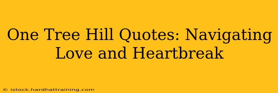 One Tree Hill Quotes: Navigating Love and Heartbreak