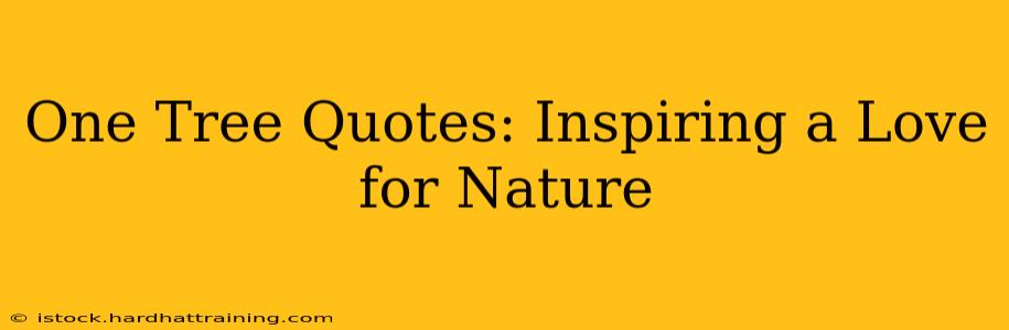 One Tree Quotes: Inspiring a Love for Nature