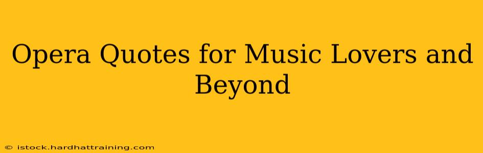 Opera Quotes for Music Lovers and Beyond