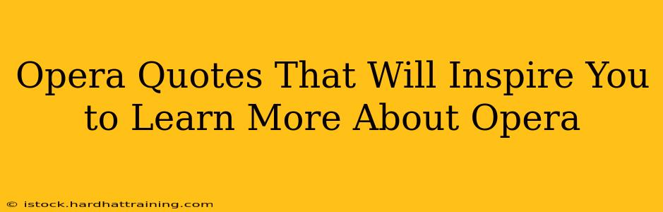 Opera Quotes That Will Inspire You to Learn More About Opera