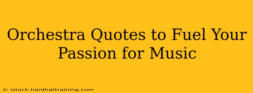 Orchestra Quotes to Fuel Your Passion for Music