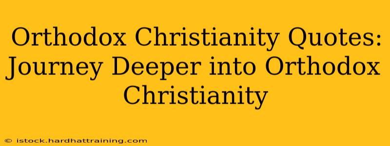 Orthodox Christianity Quotes:  Journey Deeper into Orthodox Christianity