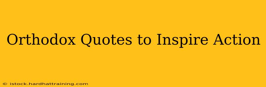 Orthodox Quotes to Inspire Action