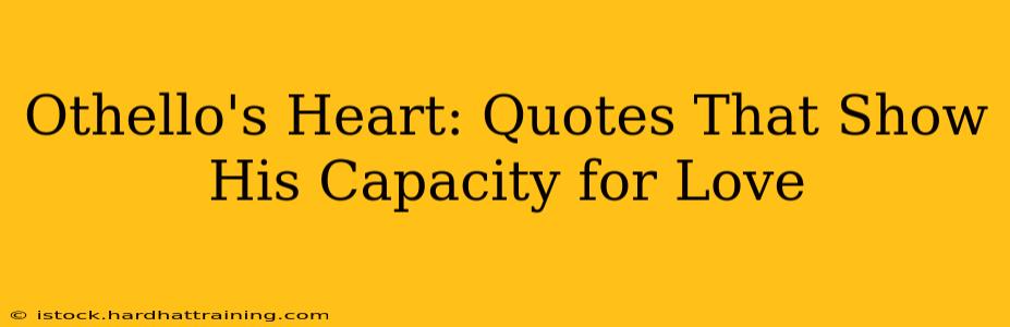 Othello's Heart: Quotes That Show His Capacity for Love