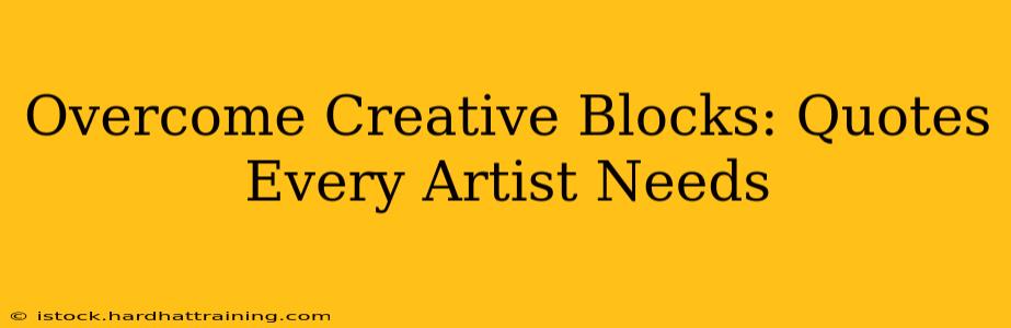 Overcome Creative Blocks: Quotes Every Artist Needs