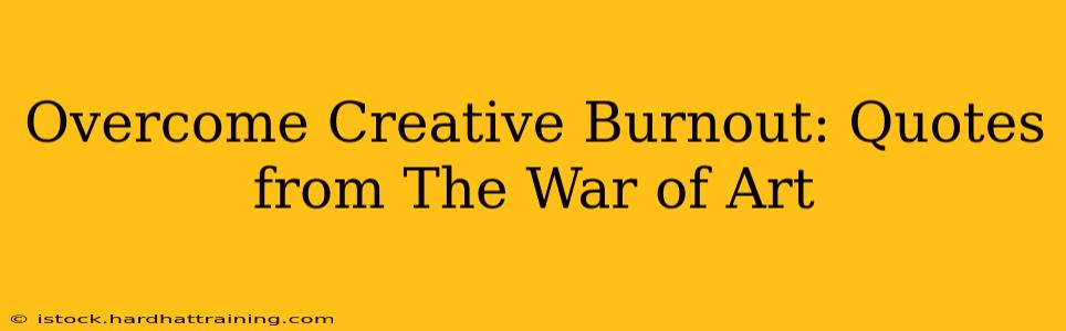 Overcome Creative Burnout: Quotes from The War of Art