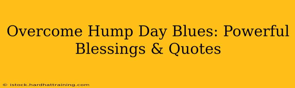 Overcome Hump Day Blues: Powerful Blessings & Quotes