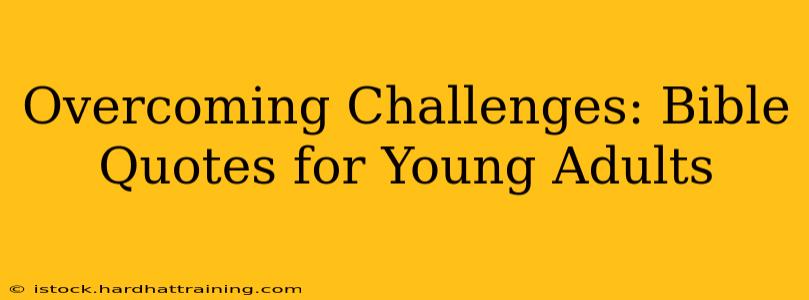 Overcoming Challenges: Bible Quotes for Young Adults