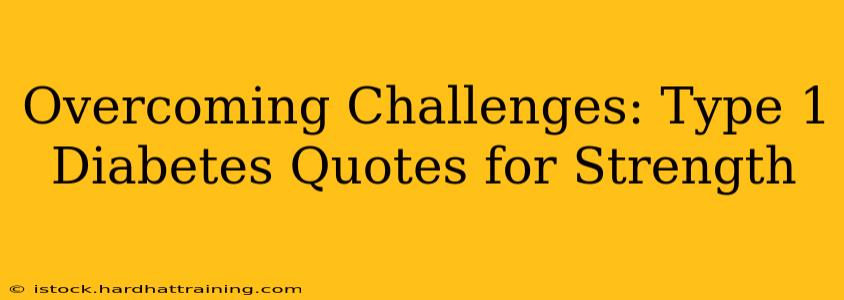 Overcoming Challenges: Type 1 Diabetes Quotes for Strength