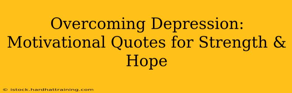 Overcoming Depression: Motivational Quotes for Strength & Hope