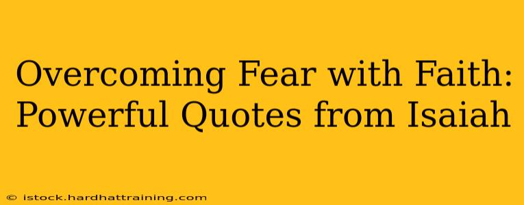 Overcoming Fear with Faith: Powerful Quotes from Isaiah