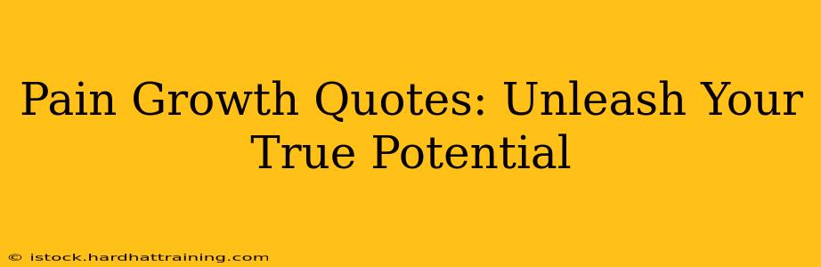Pain Growth Quotes: Unleash Your True Potential