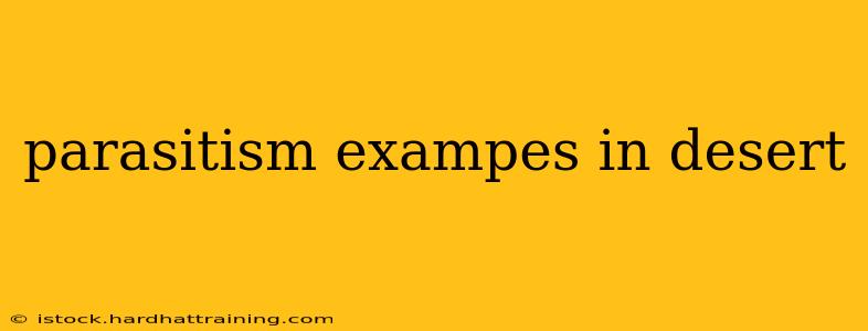 parasitism exampes in desert
