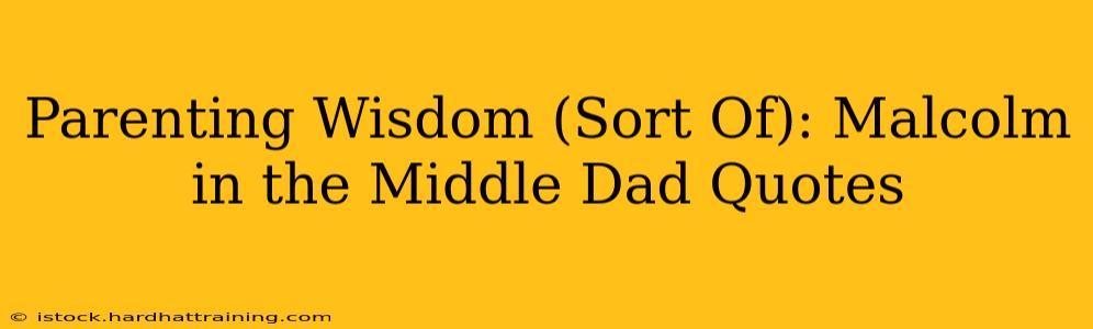 Parenting Wisdom (Sort Of): Malcolm in the Middle Dad Quotes