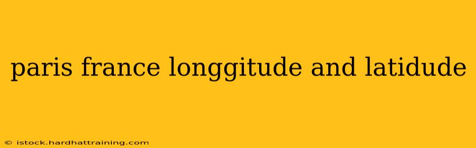 paris france longgitude and latidude