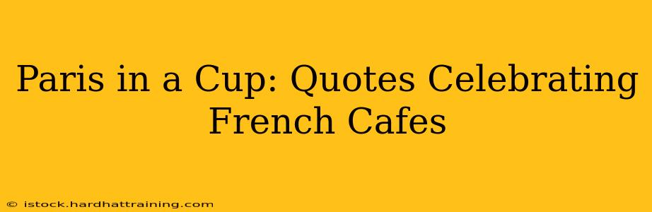 Paris in a Cup: Quotes Celebrating French Cafes