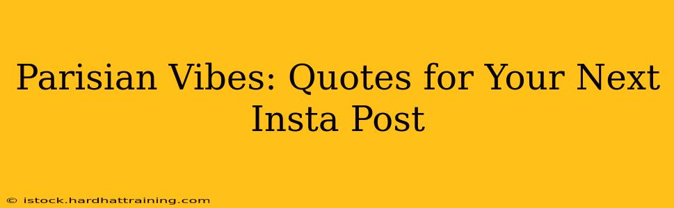 Parisian Vibes: Quotes for Your Next Insta Post