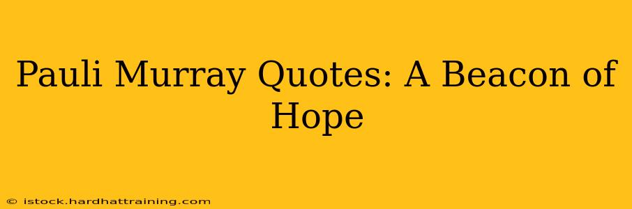 Pauli Murray Quotes: A Beacon of Hope