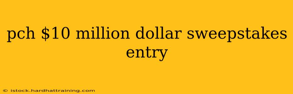 pch $10 million dollar sweepstakes entry