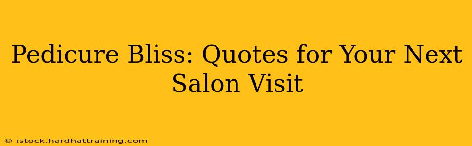 Pedicure Bliss: Quotes for Your Next Salon Visit