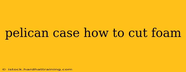 pelican case how to cut foam