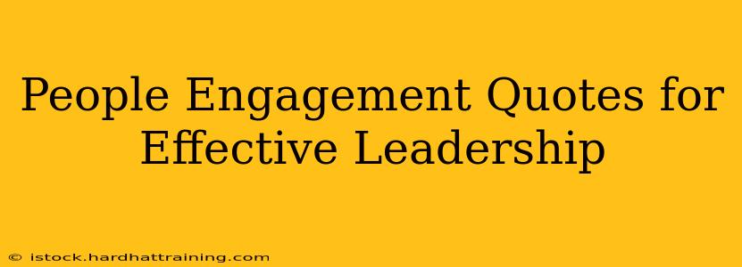 People Engagement Quotes for Effective Leadership
