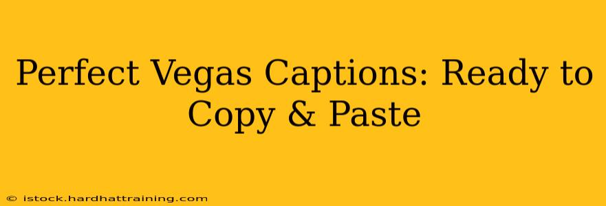 Perfect Vegas Captions: Ready to Copy & Paste