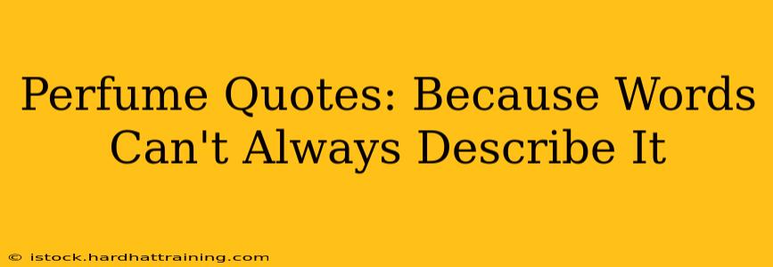 Perfume Quotes: Because Words Can't Always Describe It