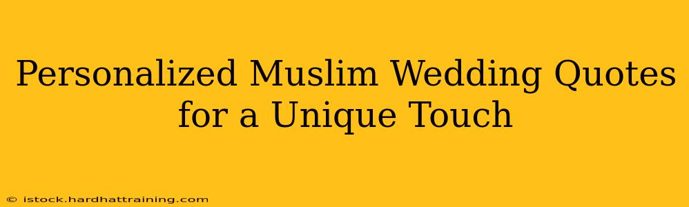 Personalized Muslim Wedding Quotes for a Unique Touch