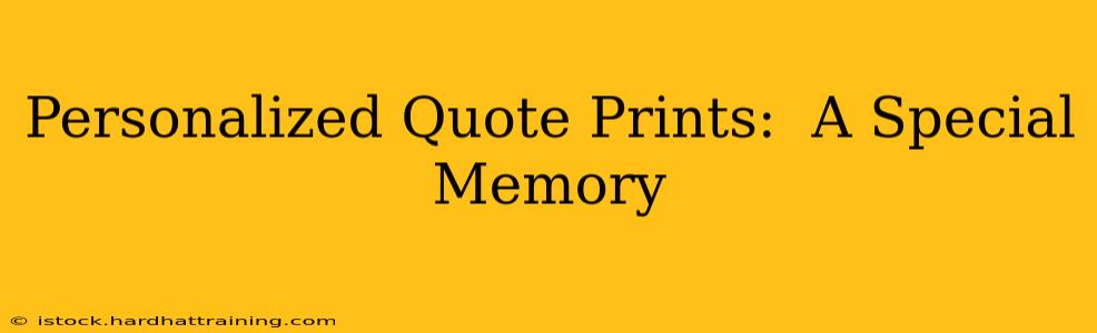 Personalized Quote Prints:  A Special Memory