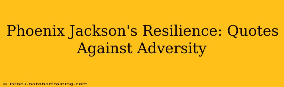 Phoenix Jackson's Resilience: Quotes Against Adversity