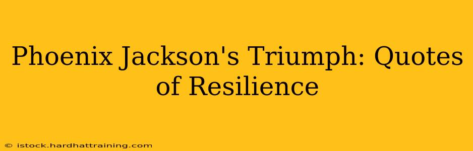 Phoenix Jackson's Triumph: Quotes of Resilience