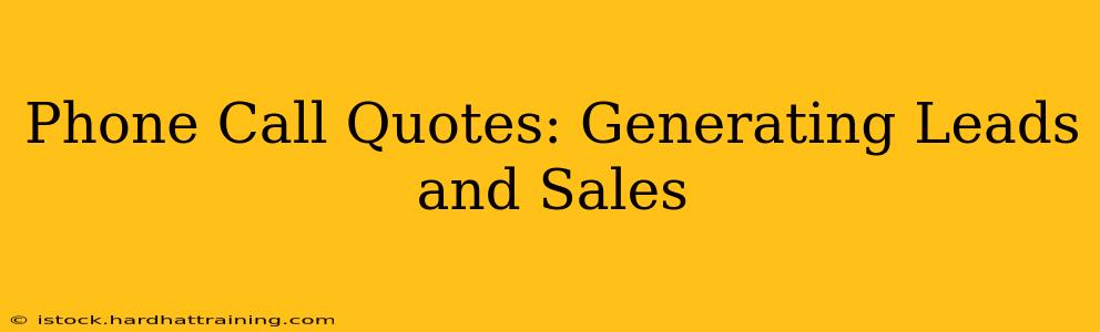 Phone Call Quotes: Generating Leads and Sales