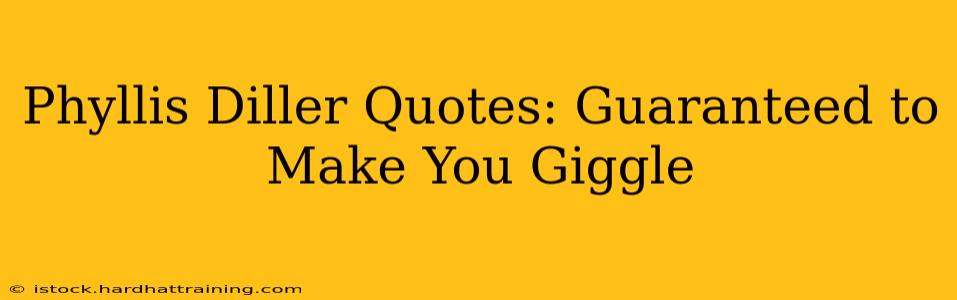 Phyllis Diller Quotes: Guaranteed to Make You Giggle