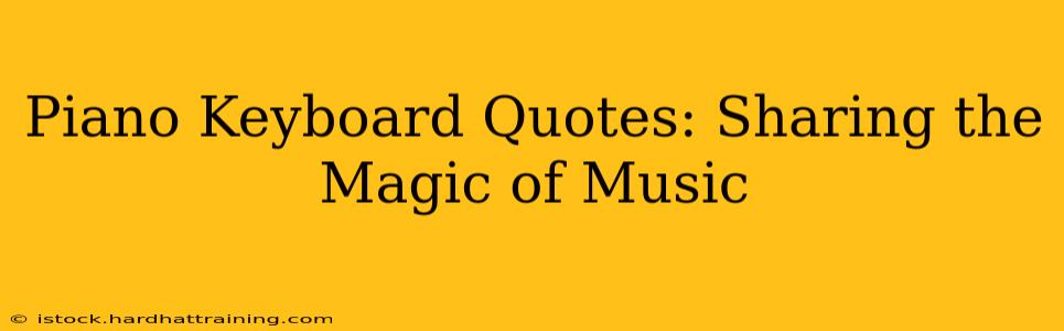 Piano Keyboard Quotes: Sharing the Magic of Music