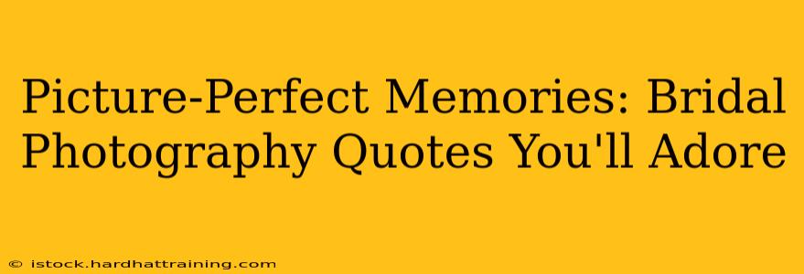 Picture-Perfect Memories: Bridal Photography Quotes You'll Adore