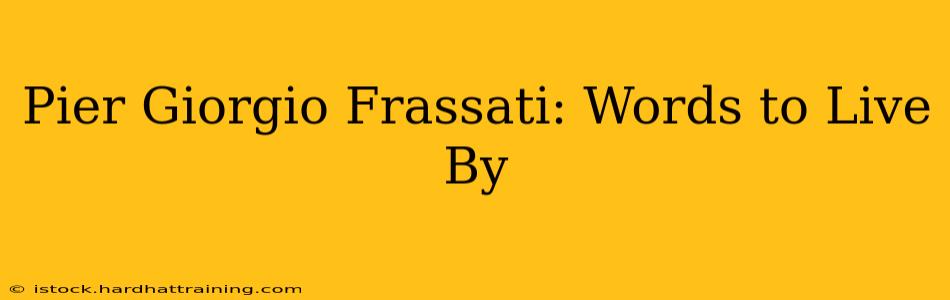Pier Giorgio Frassati: Words to Live By