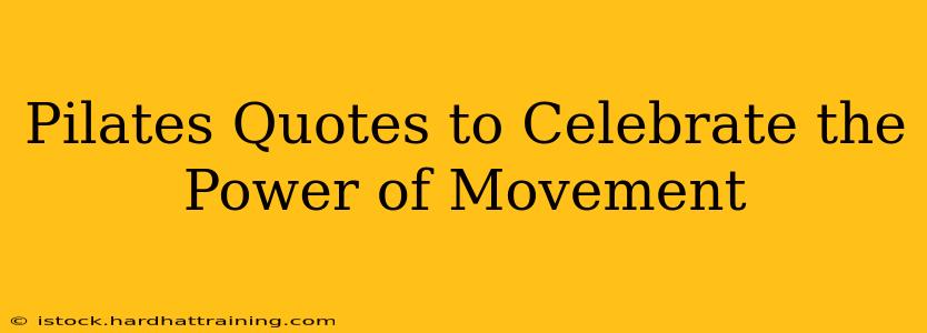 Pilates Quotes to Celebrate the Power of Movement