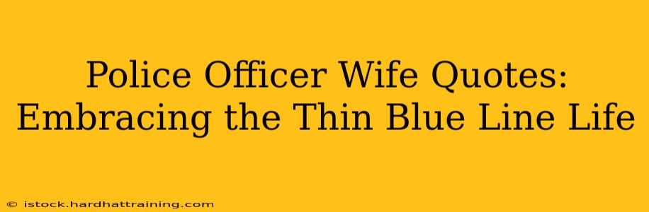 Police Officer Wife Quotes: Embracing the Thin Blue Line Life